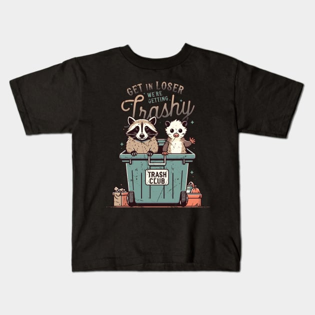 Get in Loser We're Getting Trashy Kids T-Shirt by Trendsdk